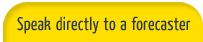 Speak directly to a forecaster
